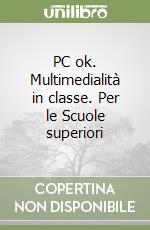 PC ok. Multimedialità in classe. Per le Scuole superiori (1) libro