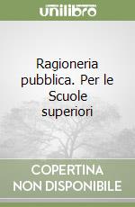 Ragioneria pubblica. Per le Scuole superiori libro