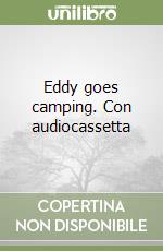 Eddy goes camping. Con audiocassetta