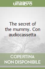 The secret of the mummy. Con audiocassetta libro