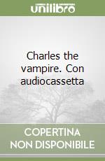 Charles the vampire. Con audiocassetta libro