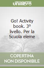 Go! Activity book. 3° livello. Per la Scuola eleme