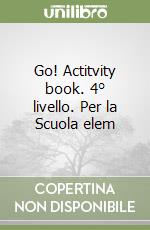 Go! Actitvity book. 4° livello. Per la Scuola elem