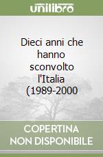 Dieci anni che hanno sconvolto l'Italia (1989-2000 libro