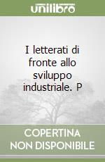 I letterati di fronte allo sviluppo industriale. P libro