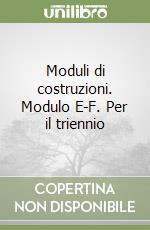 Moduli di costruzioni. Modulo E-F. Per il triennio libro