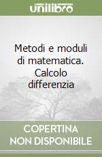 Metodi e moduli di matematica. Calcolo differenzia libro