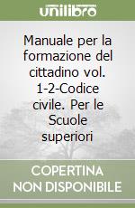 Manuale per la formazione del cittadino vol. 1-2-Codice civile. Per le Scuole superiori libro