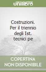 Costruzioni. Per il triennio degli Ist. tecnici pe libro