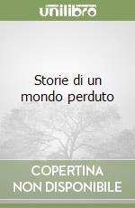 Storie di un mondo perduto libro