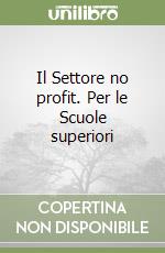 Il Settore no profit. Per le Scuole superiori libro