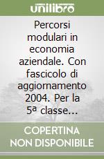 Percorsi modulari in economia aziendale. Con fascicolo di aggiornamento 2004. Per la 5ª classe programmatori libro