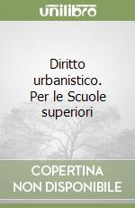 Diritto urbanistico. Per le Scuole superiori libro