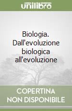 Biologia. Dall'evoluzione biologica all'evoluzione libro