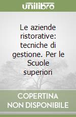 Le aziende ristorative: tecniche di gestione. Per le Scuole superiori (1) libro