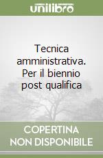 Tecnica amministrativa. Per il biennio post qualifica libro