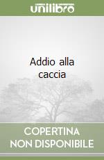 Addio alla caccia libro