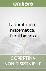 Laboratorio di matematica. Per il biennio libro