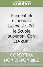 Elementi di economia aziendale. Per le Scuole superiori. Con CD-ROM (1) libro