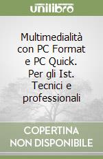 Multimedialità con PC Format e PC Quick. Per gli Ist. Tecnici e professionali libro