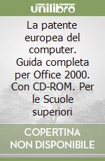 La patente europea del computer. Guida completa per Office 2000. Con CD-ROM. Per le Scuole superiori libro