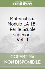 Matematica. Modulo 1A-1B. Per le Scuole superiori. Vol. 1 libro