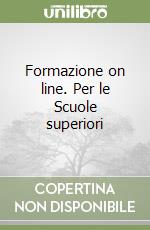 Formazione on line. Per le Scuole superiori libro