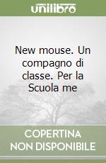 New mouse. Un compagno di classe. Per la Scuola me libro