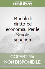 Moduli di diritto ed economia. Per le Scuole superiori libro