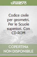 Codice civile per geometri. Per le Scuole superiori. Con CD-ROM libro