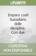 Imparo così! Sussidiario delle discipline. Con due libro