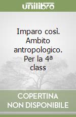 Imparo così. Ambito antropologico. Per la 4ª class libro