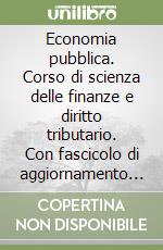 Economia pubblica. Corso di scienza delle finanze e diritto tributario. Con fascicolo di aggiornamento 2004. Per le Scuole superiori