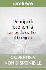 Principi di economia aziendale. Per il triennio libro