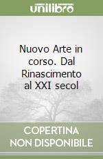 Nuovo Arte in corso. Dal Rinascimento al XXI secol libro