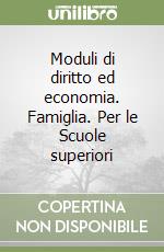 Moduli di diritto ed economia. Famiglia. Per le Scuole superiori libro