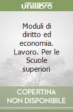 Moduli di diritto ed economia. Lavoro. Per le Scuole superiori libro
