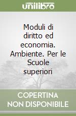 Moduli di diritto ed economia. Ambiente. Per le Scuole superiori libro
