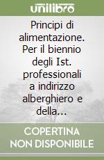 Principi di alimentazione. Per il biennio degli Ist. professionali a indirizzo alberghiero e della ristorazione. Vol. 1 libro