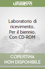 Laboratorio di ricevimento. Per il biennio. Con CD-ROM libro