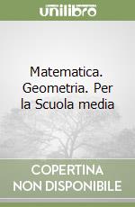 Matematica. Geometria. Per la Scuola media libro