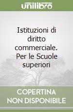 Istituzioni di diritto commerciale. Per le Scuole superiori libro