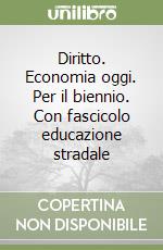 Diritto. Economia oggi. Per il biennio. Con fascicolo educazione stradale libro