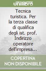 Tecnica turistica. Per la terza classe di qualifica degli ist. prof. Indirizzo operatore dell'impresa turistica. Con CD-ROM libro