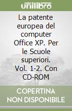 La patente europea del computer Office XP. Per le Scuole superiori. Vol. 1-2. Con CD-ROM libro