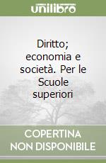 Diritto; economia e società. Per le Scuole superiori