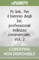Pc link. Per il biennio degli Ist. professionali indirizzo commerciale. Vol. 2 libro