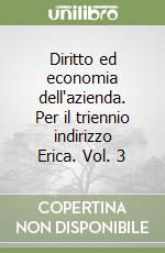 Diritto ed economia dell'azienda. Per il triennio indirizzo Erica. Vol. 3 libro