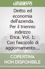 Diritto ed economia dell'azienda. Per il triennio indirizzo Erica. Vol. 1: Con fascicolo di aggiornamento 2004 libro