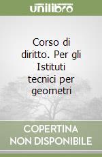 Corso di diritto. Per gli Istituti tecnici per geometri libro